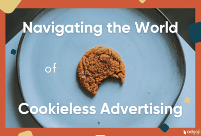 Navigating the world of cookieless advertising